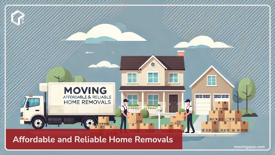 Moving Que: Affordable and Reliable Home Removals