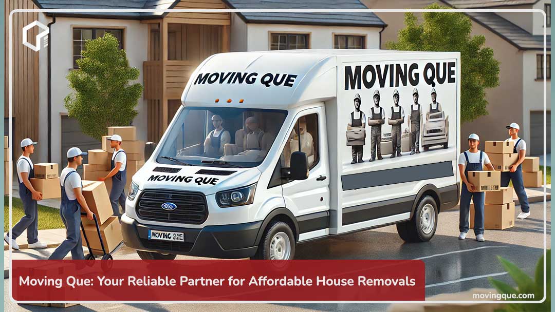 Moving Que: Your Reliable Partner for Affordable House Removals