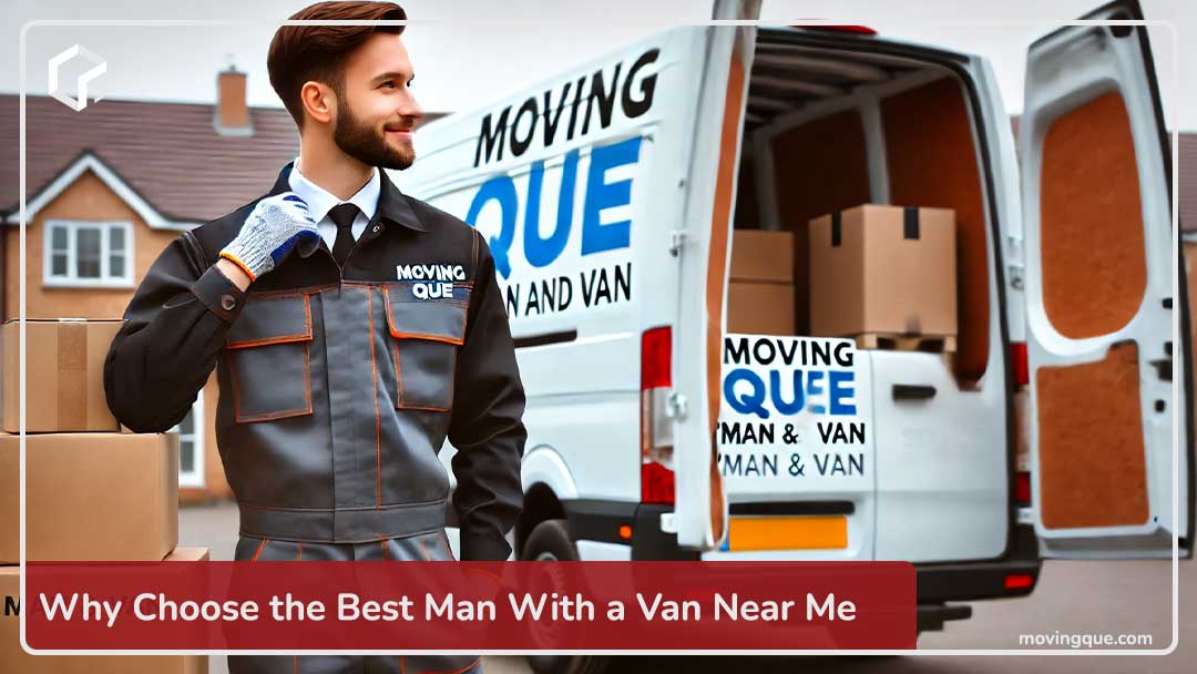 Why Choose the Best Man With a Van Near Me?